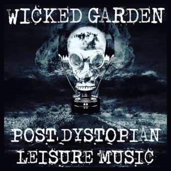 Album Wicked Garden: Post Dystopian Leisure Music