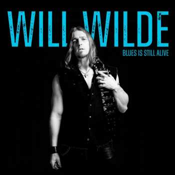 Album Will Wilde: Blues Is Still Alive