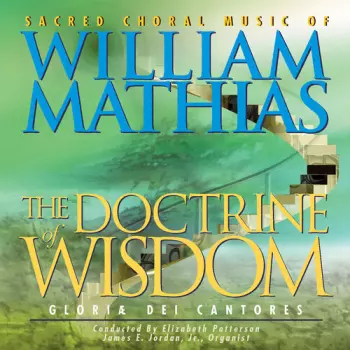 The Doctrine Of Wisdom (The Choral Music Of William Mathias)