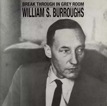 William S. Burroughs: Break Through In Grey Room