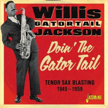 CD Willis Jackson: Doin' The Gator Tail: Tenor Sax Blasting 1949 - 1959