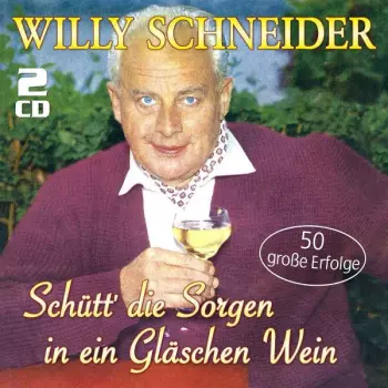 Schütt' Die Sorgen In Ein Gläschen Wein