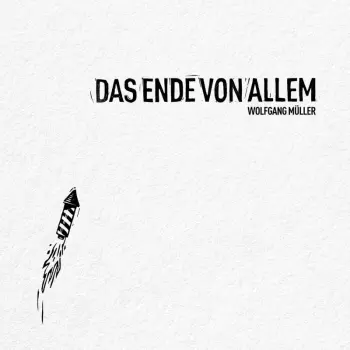 Wolfgang Müller: Das Ende Von Allem