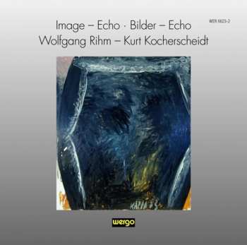CD Wolfgang Rihm: Image - Echo • Bilder - Echo