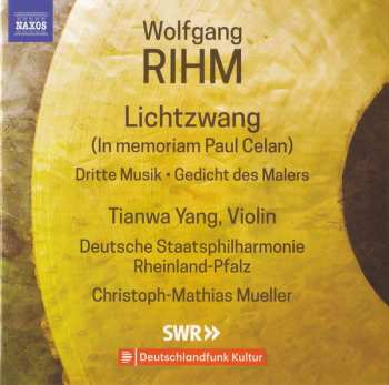 CD Wolfgang Rihm: Lichtzwang (In Memoriam Paul Celan) / Dritte Musik / Gedicht Des Malers