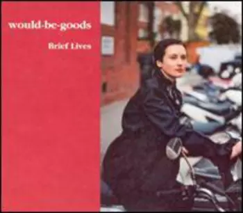 Would-Be-Goods: Brief Lives