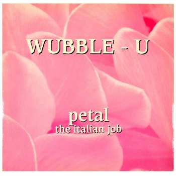 LP Wubble-U: Petal (The Italian Job)