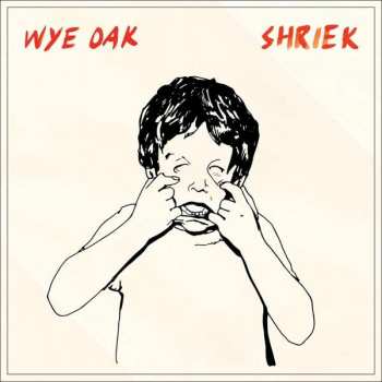LP Wye Oak: Shriek