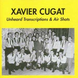 CD Xavier Cugat: Unheard Transcriptions & Air Shots