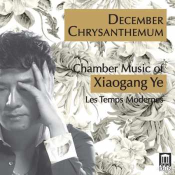 CD Xiaogang Ye: Kammermusik "december Chrysanthemum"