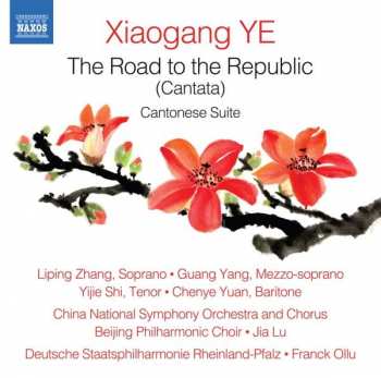 CD Xiaogang Ye: Kantate Op.64 "the Road To The Republic" Für Soli,chor,kinderchor,orchester