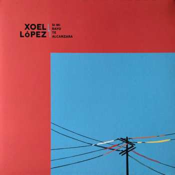 LP Xoel López: Si mi rayo te alcanzara
