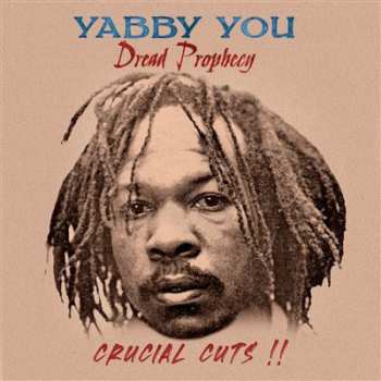 Album Yabby You: Dread Prophecy - Crucial Cuts !!