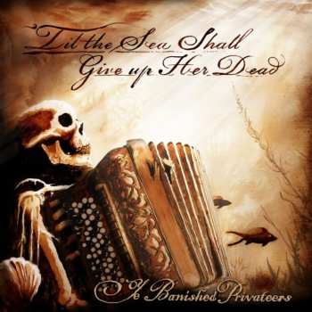 LP Ye Banished Privateers: Til The Sea Shall Give Up Her Dead