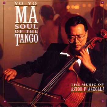 CD Yo-Yo Ma: Soul Of The Tango (The Music Of Astor Piazzolla)
