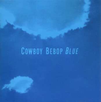 Album The Seatbelts: Cowboy Bebop: Blue = カウボーイビバップ オリジナル サウンドトラック3 Blue