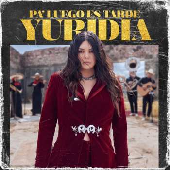 Album Yuridia: Pa' Luego Es Tarde