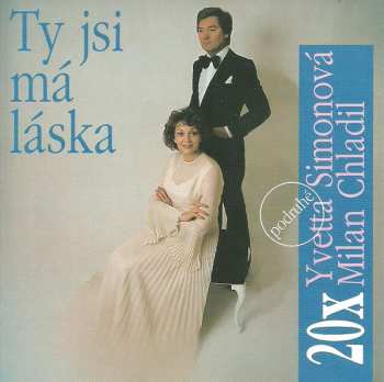 Album Yvetta Simonová: 20x Yvetta Simonová, Milan Chladil - Ty Jsi Má Láska (Podruhé)