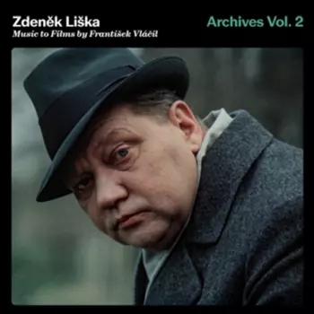 Zdeněk Liška: Archives Vol. 2. Music To Films By František Vláčil