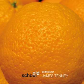 CD Zeitkratzer: Old School:  James Tenney